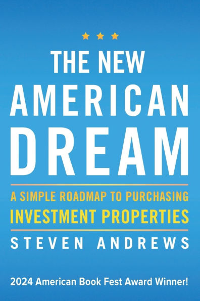 The New American Dream: A Simple Roadmap to Purchasing Investment Properties