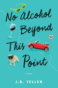Title: No Alcohol Beyond This Point, Author: JB Teller