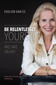 Title: Be Relentlessly Yourself, Author: Evelien Van Es