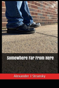 Title: Somewhere Far From Here, Author: Alexander J Stransky