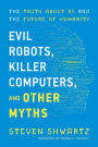 Evil Robots, Killer Computers, and Other Myths
