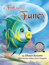 Title: A Fish Named Fancy, Author: Ellwyn Autumn