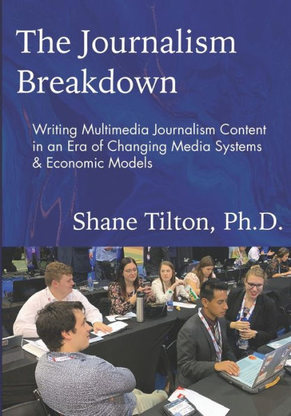 The Journalism Breakdown: Writing Multimedia Journalism Content in an Era of Changing Media Systems & Economic Models