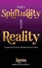 When Spirituality Meets Reality: Unexpected Tools for Manifesting Your Future