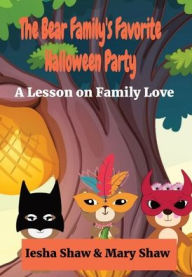 Title: The Bear Family's Favorite Halloween Party: A Lesson on Family Love, Author: Iesha Shaw
