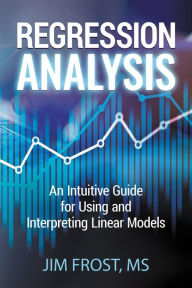 Title: Regression Analysis: An Intuitive Guide for Using and Interpreting Linear Models, Author: Jim Frost