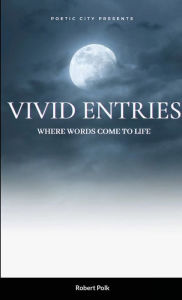 Title: Vivid Entries: Where Words Come to Life, Author: Robert Polk