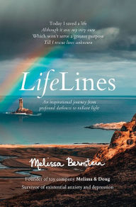 Title: LifeLines: An Inspirational Journey from Profound Darkness to Radiant Light, Author: Melissa Bernstein