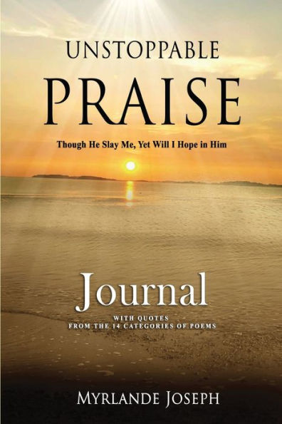 Unstoppable Praise Journal: Though He Slay Me, Yet Will I Hope in Him