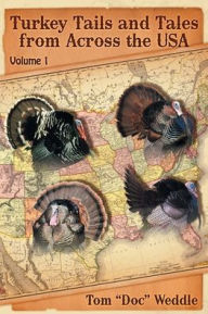 Title: Turkey Tails and Tales from Across the USA: Volume 1, Author: Tom Doc Weddle