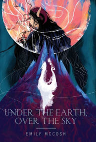 Title: Under the Earth, Over the Sky, Author: Emily McCosh