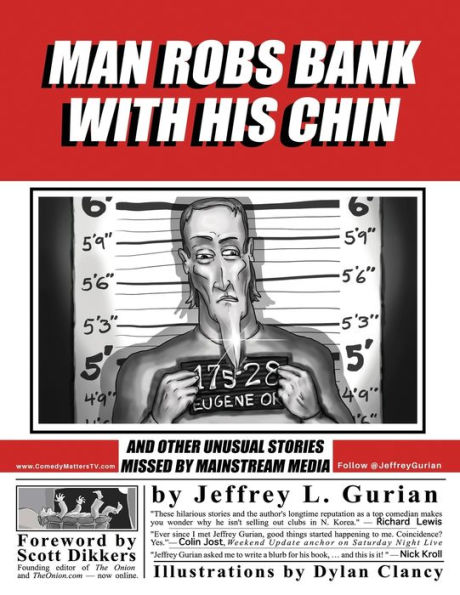 Man Robs Bank With His Chin: And Other Unusual Stories Missed By Mainstream Media