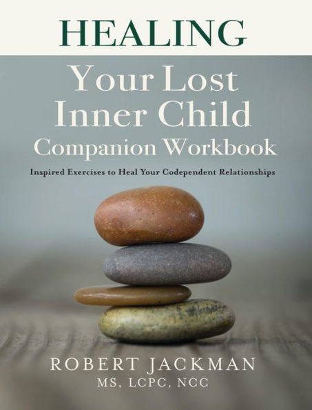 Healing Your Lost Inner Child Companion Workbook: Inspired Exercises to Heal Your Codependent Relationships