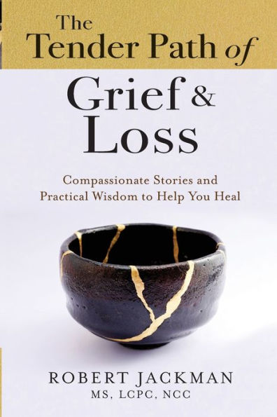 The Tender Path of Grief & Loss: Compassionate Stories and Practical Wisdom to Help You Heal