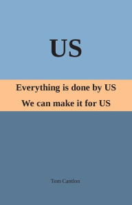 Title: US: Everything is Done By US. We Can Make it For US, Author: Tom Cantlon