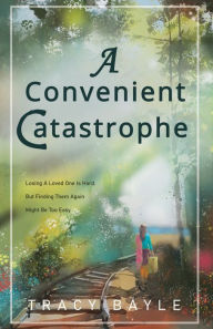 Title: A Convenient Catastrophe, Author: Tracy Bayle