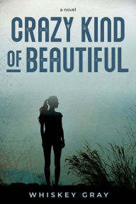 Title: Crazy Kind of Beautiful, Author: Whiskey Gray