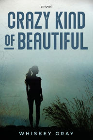 Title: Crazy Kind of Beautiful, Author: Whiskey Gray