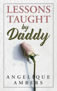 Title: Lessons Taught By Daddy, Author: Angelique Ambers