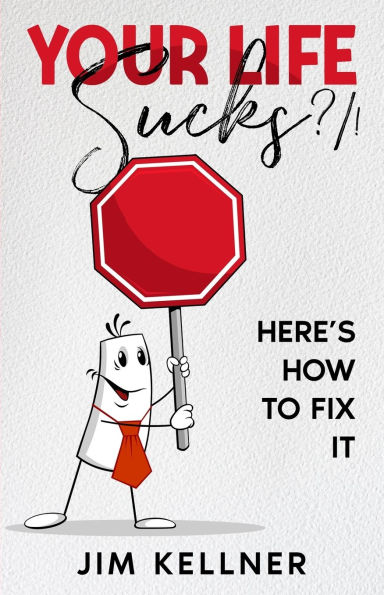 Your Life Sucks ?/!: Here's How To Fix It
