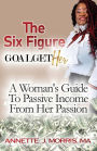 The Six Figure Goal GetHER: A Woman's Guide to Passive Income From Their Passion