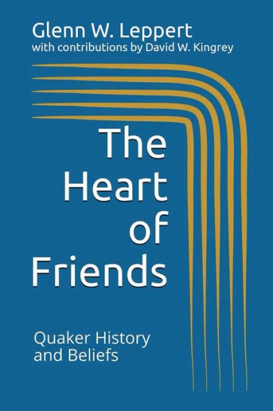 The Heart of Friends: Quaker History and Beliefs