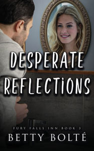 Title: Desperate Reflections, Author: Betty Bolte