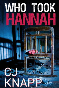 Title: Who Took Hannah, Author: CJ Knapp