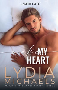 Title: Wake My Heart (Jasper Falls Series #1), Author: Lydia Michaels