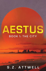 Title: Aestus: Book 1: The City, Author: S. Z. Attwell