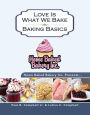 Home Baked Bakery Inc. Presents... Love Is What We Bake: Baking Basics