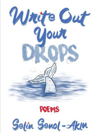 Title: Write Out Your Drops, Author: Selin Senol-Akin