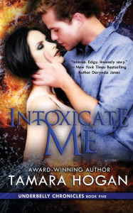 Title: Intoxicate Me, Author: Tamara Hogan
