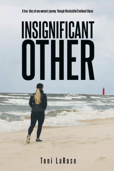 Insignificant Other: A true story of one woman's journey through Narcissistic/Emotional Abuse