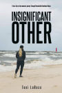 Insignificant Other: A true story of one woman's journey through Narcissistic/Emotional Abuse