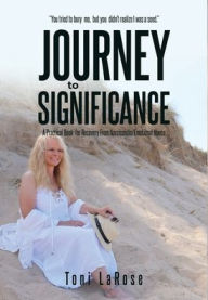 Title: Journey To Significance: A Practical Book for Recovery From Narcissistic/Emotional Abuse, Author: Toni LaRose