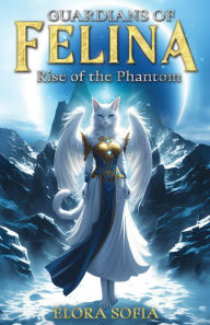 Title: Guardians of Felina: Rise of the Phantom, Author: Elora Sofia