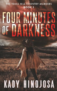 Title: Four Minutes of Darkness, Author: Kady Hinojosa