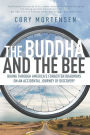 The Buddha and the Bee: Biking through America's Forgotten Roadways on an Accidental Journey of Discovery