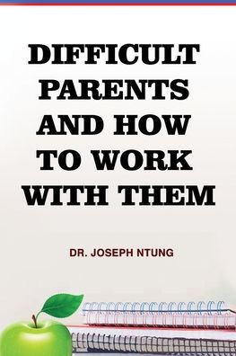 Difficult Parents and How to Work With Them