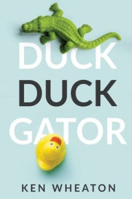 Download free books in txt format Duck Duck Gator by Ken Wheaton