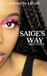 Title: Saige's Way: Free to Live:, Author: Lei Jai