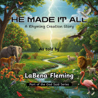 Title: He Made It All: A Rhyming Creation Story, Author: LaBena Fleming