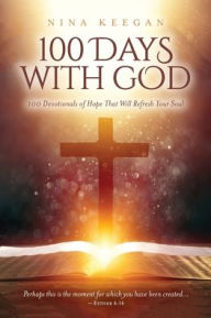 Title: 100 Days with God: 100 Devotionals of Hope That Will Refresh Your Soul, Author: Nina Keegan