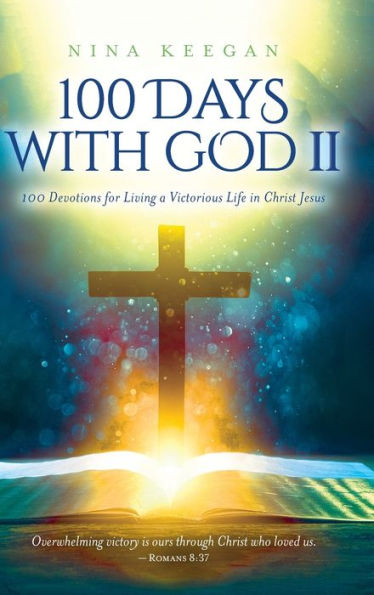 100 Days with God II: Devotions for Living a Victorious Life Christ Jesus