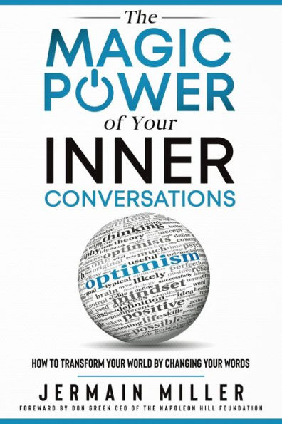 The Magic Power of Your Inner Conversations: How To Transform World By Changing Words