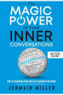 The Magic Power Of Your Inner Conversations (Action Guide): How To Transform Your World By Changing Your Words