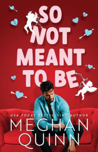 Title: So Not Meant to Be, Author: Meghan Quinn