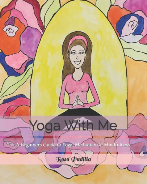 Yoga With Me: A Beginners Guide to Yoga, Meditation & Mindfulness