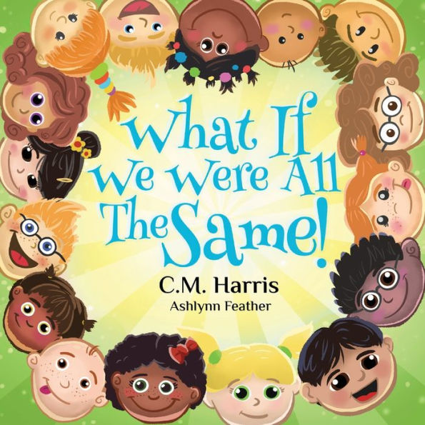 What If We Were All The Same!: A Children's Rhyming Book About Ethnic Diversity and Inclusion